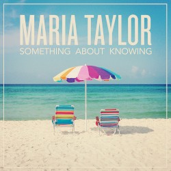 Something About Knowing album by Maria Taylor