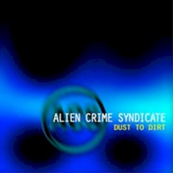 Dust to Dirt album by Alien Crime Syndicate
