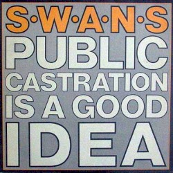 Public Castration Is a Good Idea album by Swans