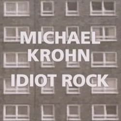 Idiot Rock album by Michael Krohn