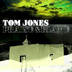 Praise & Blame album by Tom Jones