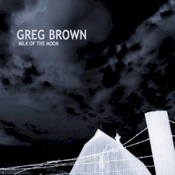 Milk of the Moon album by Greg Brown