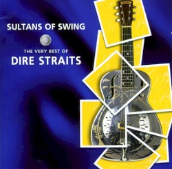 Sultans of Swing: The Very Best of Dire Straits album by Dire Straits