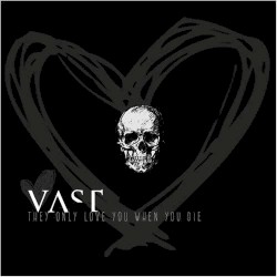 They Only Love You When You Die album by VAST