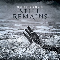 Ceasing to Breathe album by Still Remains