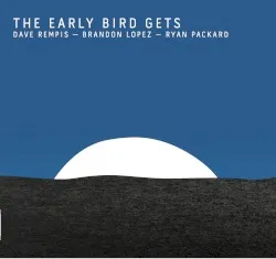 The Early Bird Gets album by Dave Rempis