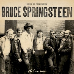 The Live Series: Songs of Friendship album by Bruce Springsteen