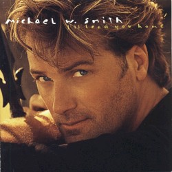 I'll Lead You Home album by Michael W. Smith
