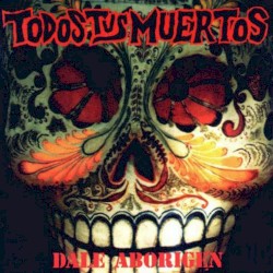 Dale aborigen album by Todos Tus Muertos