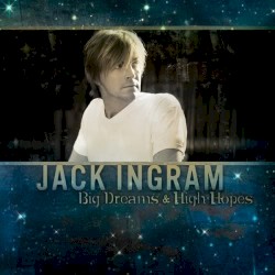 Big Dreams & High Hopes album by Jack Ingram