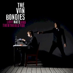 Love, Hate and Then There's You album by The Von Bondies