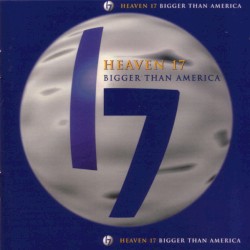 Bigger Than America album by Heaven 17