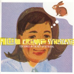 Ten Songs in the Key of Betrayal album by Alien Crime Syndicate