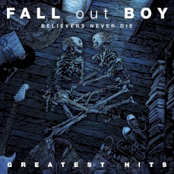 Believers Never Die – Greatest Hits album by Fall Out Boy