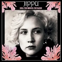 Kuka teki minusta tän naisen album by Jippu
