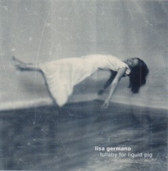 Lullaby for Liquid Pig album by Lisa Germano