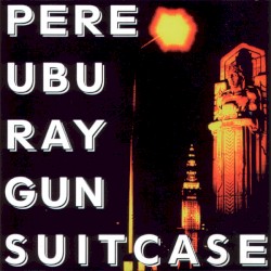 Ray Gun Suitcase album by Pere Ubu