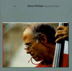 Aquarian Rain album by Barre Phillips
