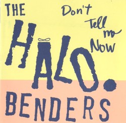 Don't Tell Me Now album by The Halo Benders