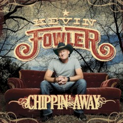 Chippin' Away album by Kevin Fowler