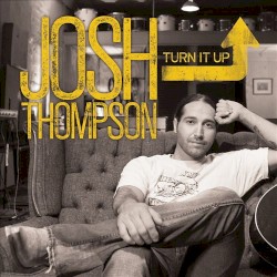 Turn It Up album by Josh Thompson