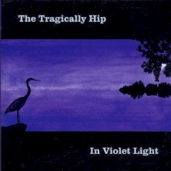 In Violet Light album by The Tragically Hip