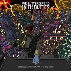 Der Tag an dem die Welt unterging album by We Butter the Bread with Butter