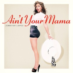 Ain't Your Mama album by Jennifer Lopez