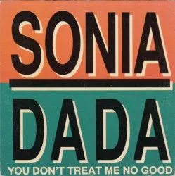 You Don't Treat Me No Good album by Sonia Dada