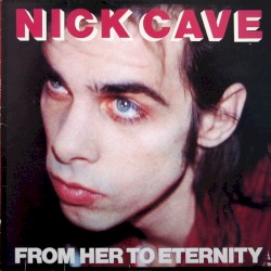 From Her to Eternity album by Nick Cave and the Bad Seeds