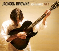 Solo Acoustic, Vol. 1 album by Jackson Browne