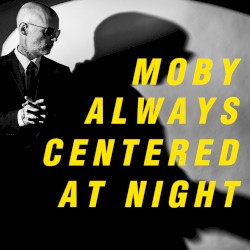 Always Centered at Night album by Moby