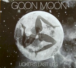 Licker's Last Leg album by Goon Moon
