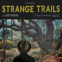 Strange Trails album by Lord Huron
