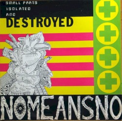 Small Parts Isolated and Destroyed album by Nomeansno