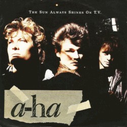 The Sun Always Shines on T.V. album by a-ha