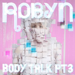 Body Talk Pt. 3 album by Robyn