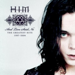 And Love Said No – The Greatest Hits 1997–2004 album by HIM
