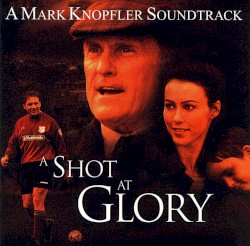 A Shot at Glory album by Mark Knopfler