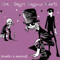 Mostri e normali album by Tre Allegri Ragazzi Morti