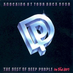 Knocking at Your Back Door: The Best of Deep Purple in the 80's album by Deep Purple