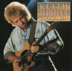 Keith Whitley - Greatest Hits album by Keith Whitley