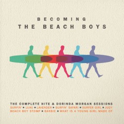 Becoming the Beach Boys: The Complete Hite & Dorinda Morgan Sessions album by The Beach Boys