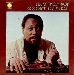 Goodbye Yesterday album by Lucky Thompson
