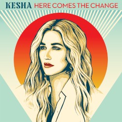 Here Comes The Change album by Kesha