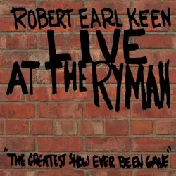 Live at the Ryman: The Greatest Show Ever Been Gave album by Robert Earl Keen