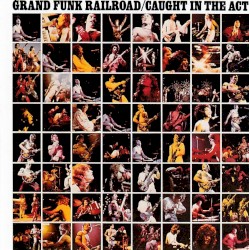 Caught in the Act album by Grand Funk Railroad