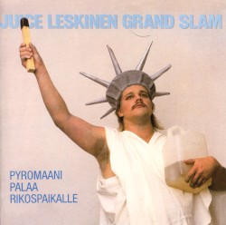 Pyromaani palaa rikospaikalle album by Juice Leskinen Grand Slam