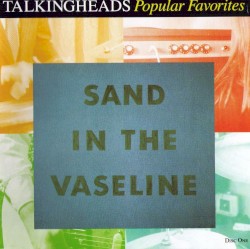 Sand in the Vaseline: Popular Favorites album by Talking Heads