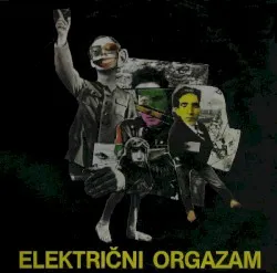 Električni orgazam album by Električni Orgazam